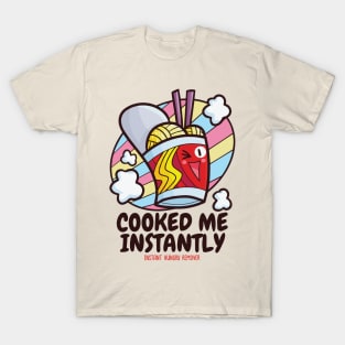 Cooked Me Instantly T-Shirt